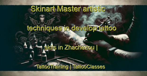 Skinart Master artistic techniques in develop tattoo skils in Zhachezou | TattooTraining | TattooClasses | SkinartTraining-China